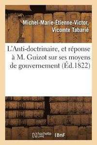 bokomslag L'Anti-Doctrinaire, Et Reponse A M. Guizot Sur Ses Moyens de Gouvernement