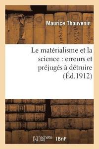 bokomslag Le Matrialisme Et La Science: Erreurs Et Prjugs  Dtruire