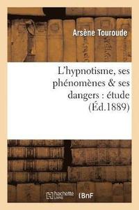 bokomslag L'Hypnotisme, Ses Phénomènes & Ses Dangers: Étude