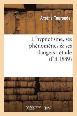 L'Hypnotisme, Ses Phenomenes & Ses Dangers: Etude 1