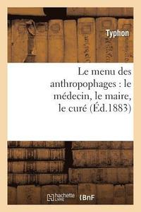 bokomslag Le Menu Des Anthropophages: Le Medecin, Le Maire, Le Cure