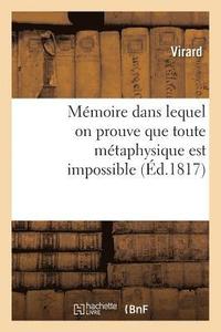 bokomslag Memoire Dans Lequel on Prouve Que Toute Metaphysique Est Impossible, Que Nos Sensations Sont