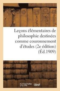 bokomslag Lecons Elementaires de Philosophie Destinees Comme Couronnement d'Etudes Aux Cours Primaires