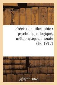 bokomslag Precis de Philosophie: Psychologie, Logique, Metaphysique, Morale, Notions d'Histoire