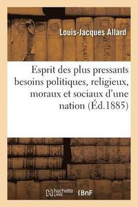 bokomslag Esprit Des Plus Pressants Besoins Politiques, Religieux, Moraux Et Sociaux d'Une Nation