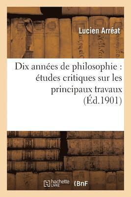 bokomslag Dix Annes de Philosophie: tudes Critiques Sur Les Principaux Travaux Publis de 1891  1900