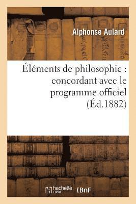 lments de Philosophie: Concordant Avec Le Programme Officiel (8e dition Revue Et Corrige) 1