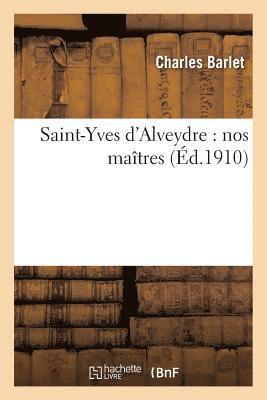 bokomslag Saint-Yves d'Alveydre: Nos Maîtres: Comprenant Une Table Raisonnée de la Mission Les Juifs
