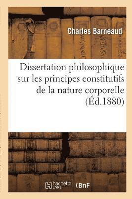 Dissertation Philosophique Sur Les Principes Constitutifs de la Nature Corporelle 1