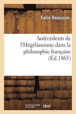 Antécédents de l'Hégélianisme Dans La Philosophie Française. DOM Deschamps, Son Système