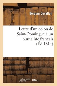 bokomslag Lettre d'Un Colon de Saint-Domingue  Un Journaliste Franais, Ou Rponse Aux Provocations