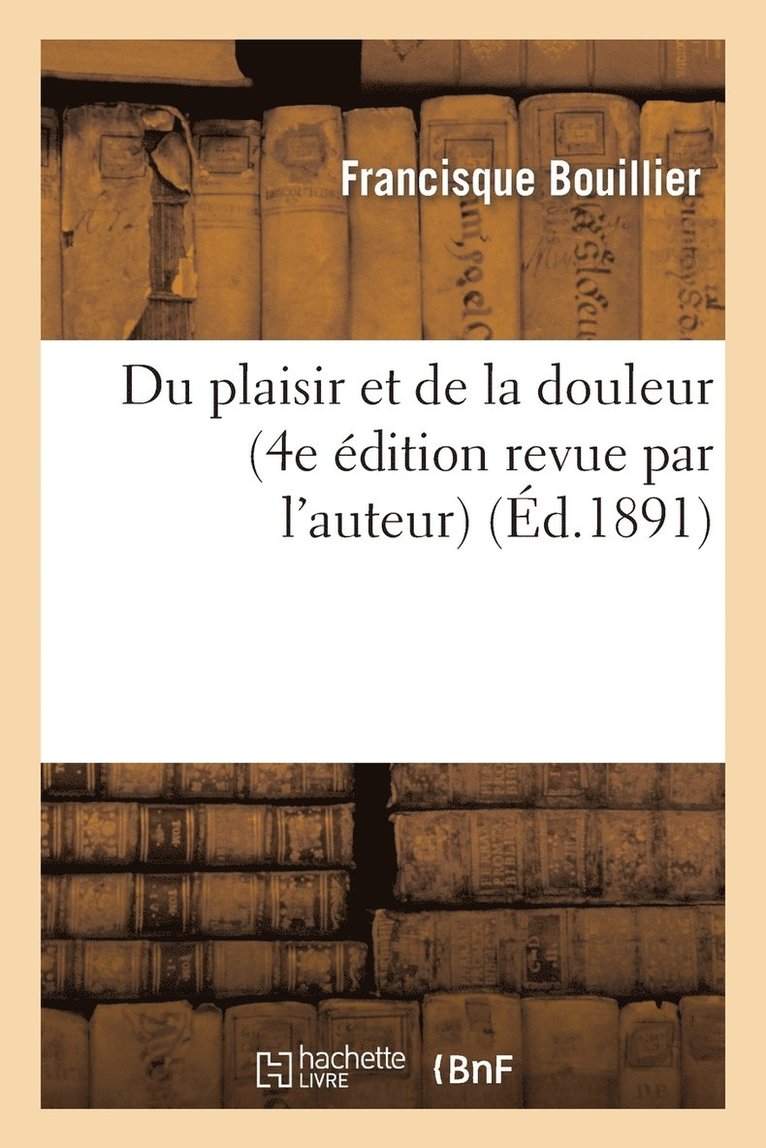 Du Plaisir Et de la Douleur (4e dition Revue Par l'Auteur) 1