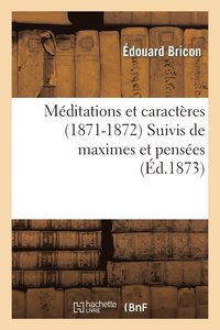 bokomslag Meditations Et Caracteres (1871-1872) Suivis de Maximes Et Pensees Tirees Des Livres Sacres