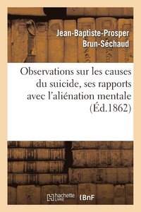 bokomslag Observations Sur Les Causes Du Suicide, Ses Rapports Avec l'Alienation Mentale