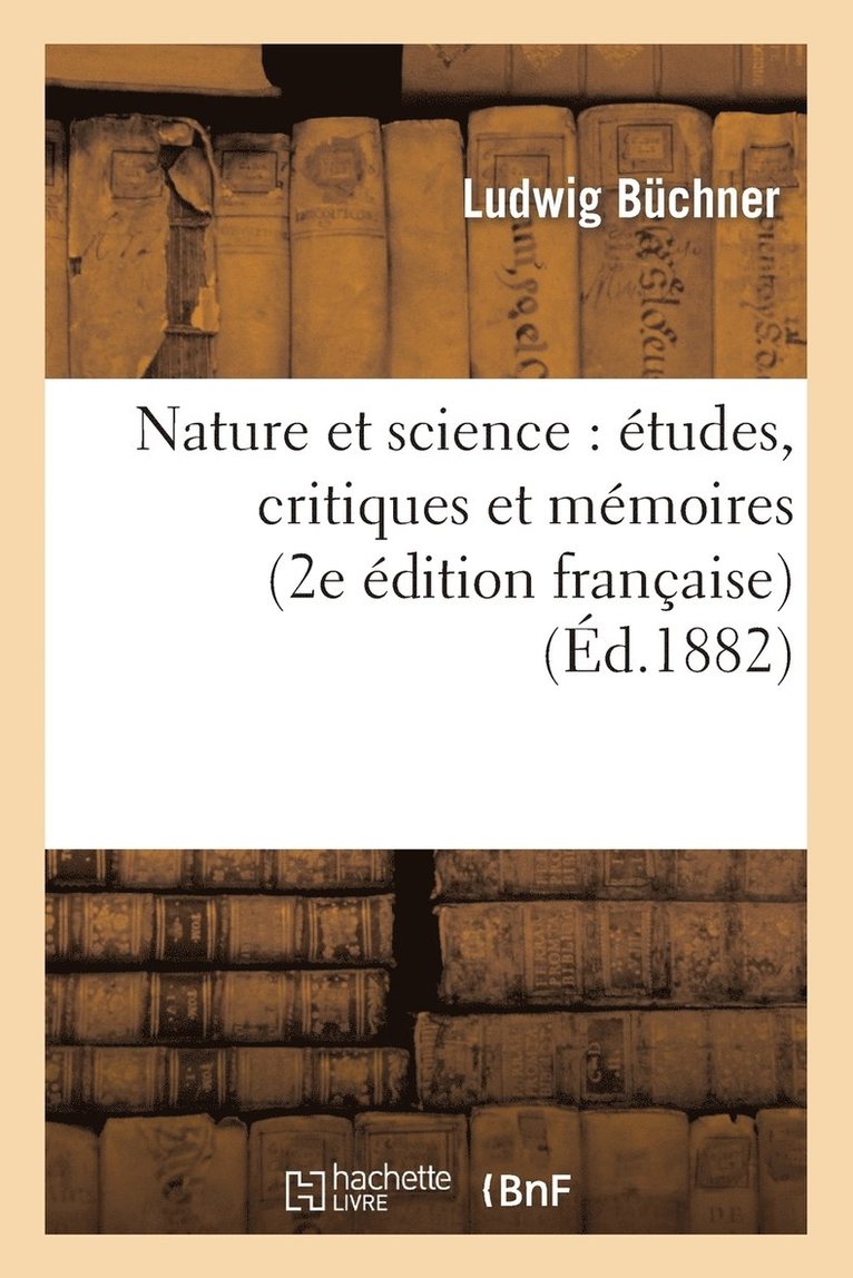 Ludwig Büchner, BUCHNER-L - Nature Et Science: Études, Critiques Et Mémoires (2e Édition Française), Häftad