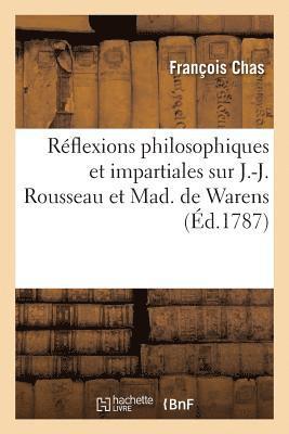 bokomslag Rflexions Philosophiques Et Impartiales Sur J.-J. Rousseau Et Mad. de Warens