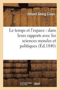 bokomslag Le Temps Et l'Espace: Dans Leurs Rapports Avec Les Sciences Morales Et Politiques