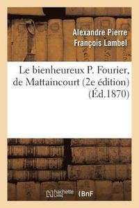 bokomslag Le Bienheureux P. Fourier, de Mattaincourt (2e Édition)