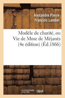 Modèle de Charité, Ou Vie de Mme de Méjanès (4e Édition)