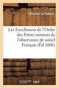 bokomslag Les Excellences de l'Ordre Des Freres Mineurs de l'Observance de Sainct Francois