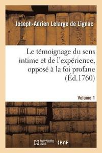 bokomslag Le Tmoignage Du Sens Intime Et de l'Exprience, Oppos  La Foi Profane. Volume 1