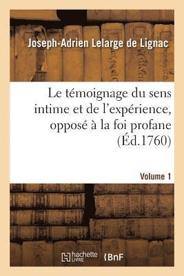 Le Tmoignage Du Sens Intime Et de l'Exprience, Oppos  La Foi Profane. Volume 1 1