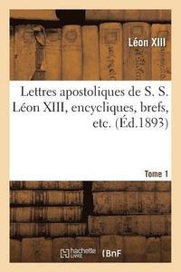 bokomslag Lettres Apostoliques de S. S. Lon XIII, Encycliques, Brefs, Etc. Tome 1