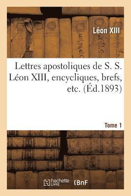 Lettres Apostoliques de S. S. Lon XIII, Encycliques, Brefs, Etc. Tome 1 1