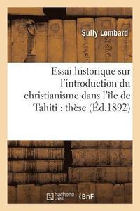 bokomslag Essai Historique Sur l'Introduction Du Christianisme Dans l'Ile de Tahiti: These Presentee