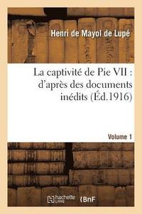 bokomslag La Captivit de Pie VII: d'Aprs Des Documents Indits. Volume 1