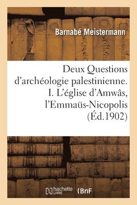 bokomslag Deux Questions d'Archologie Palestinienne. I. l'glise d'Amws, l'Emmas-Nicopolis