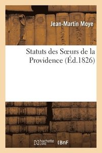 bokomslag Statuts Des Soeurs de la Providence, Prcds de l'Historique de Leur tablissement