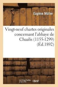 bokomslag Vingt-Neuf Chartes Originales Concernant l'Abbaye de Chaalis (1155-1299)