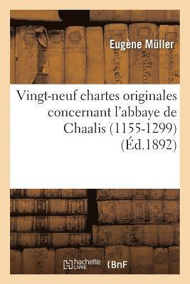 Vingt-Neuf Chartes Originales Concernant l'Abbaye de Chaalis (1155-1299) 1