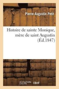 bokomslag Histoire de Sainte Monique, Mere de Saint Augustin
