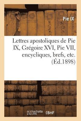 Lettres Apostoliques de Pie IX, Grgoire XVI, Pie VII, Encycliques, Brefs, Etc. 1