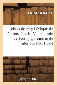 bokomslag Lettres de Mgr l'vque de Poitiers,  S. E. M. Le Comte de Persigny, Ministre de l'Intrieur