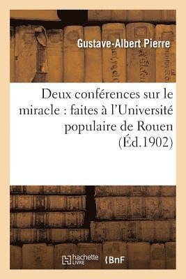 Deux Conferences Sur Le Miracle: Faites A l'Universite Populaire de Rouen, Les 29 Novembre 1