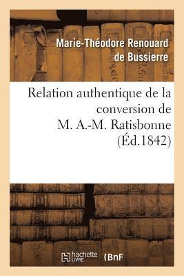 Relation Authentique de la Conversion de M. A.-M. Ratisbonne Suivie de Deux Lettres 1