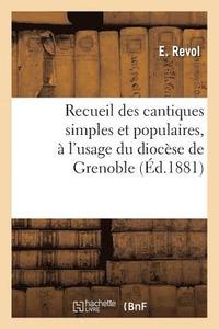 bokomslag Recueil Des Cantiques Simples Et Populaires, A l'Usage Du Diocese de Grenoble: Paroles Seules