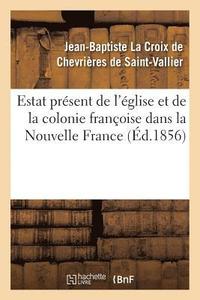 bokomslag Estat Présent de l'Église Et de la Colonie Françoise Dans La Nouvelle France