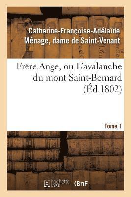 Frre Ange, Ou l'Avalanche Du Mont Saint-Bernard. Tome 1 1