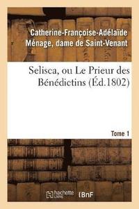 bokomslag Selisca, Ou Le Prieur Des Bndictins. Tome 1