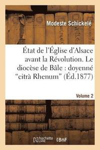 bokomslag tat de l'glise d'Alsace Avant La Rvolution. Vol. 2, Le Diocse de Ble: Doyenn Citr Rhenum