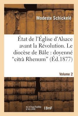 bokomslag État de l'Église d'Alsace Avant La Révolution. Vol. 2, Le Diocèse de Bâle: Doyenné Citrà Rhenum