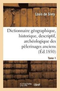 bokomslag Dictionnaire Gographique, Historique, Descriptif, Archologique. T. 1 A-M