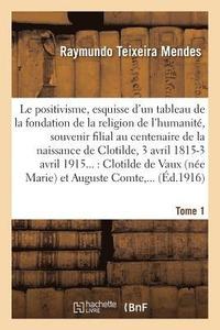 bokomslag Le Positivisme, Esquisse d'Un Tableau de la Fondation de la Religion de l'Humanit. Tome 1