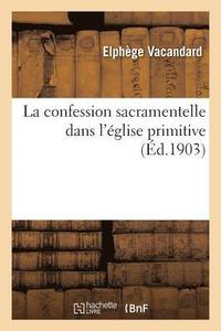 bokomslag La Confession Sacramentelle Dans l'glise Primitive