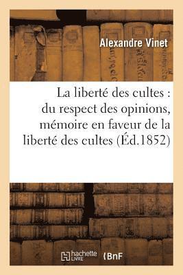 La Libert Des Cultes: Du Respect Des Opinions, Mmoire En Faveur de la Libert Des Cultes 1