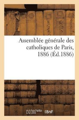 bokomslag Assemble Gnrale Des Catholiques de Paris, 1886. Rapport Sur Le Comit Catholique de Dijon